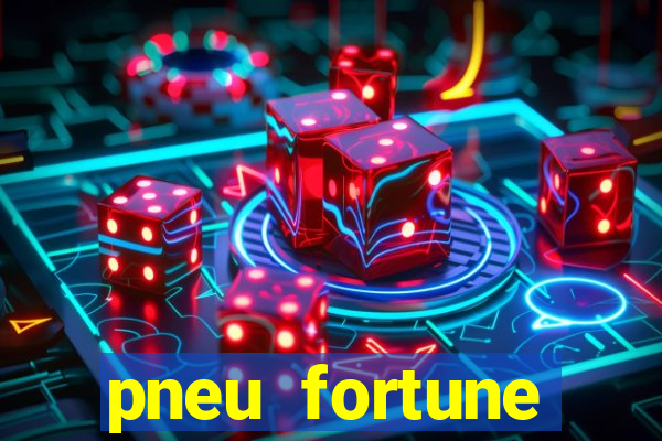 pneu fortune reclame aqui